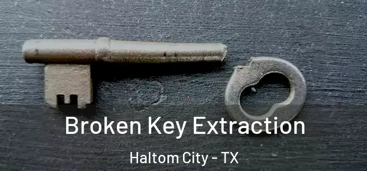 Broken Key Extraction Haltom City - TX