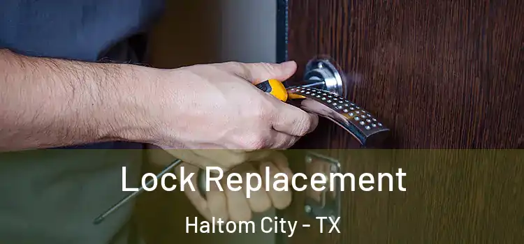 Lock Replacement Haltom City - TX
