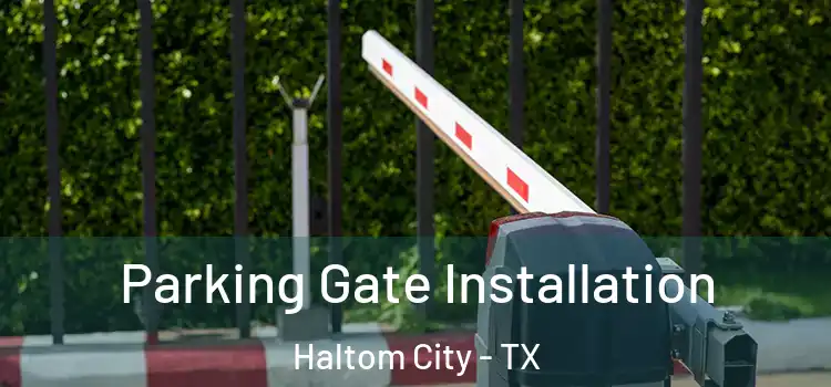 Parking Gate Installation Haltom City - TX